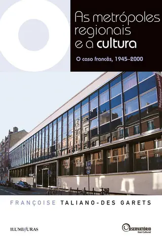 Cover of As Metrópoles Regionais e a Cultura: O caso francês, 1945-2000 (Coleção Os Livros do Observatório)
