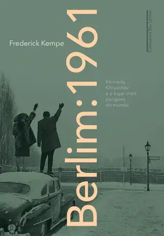 Cover of Berlim: 1961 - Kennedy, Khruschóv e o lugar mais perigoso do mundo