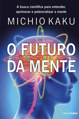 Cover of O futuro da mente: A busca científica para entender, aprimorar e potencializar a mente