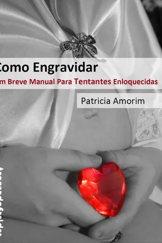 Cover of Como Engravidar - Um Breve Manual Para Tentantes Enloquecidas