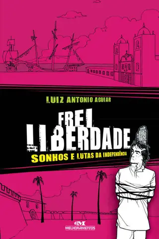 Cover of Frei Liberdade – Sonhos e lutas da independência (Aventuras da História)
