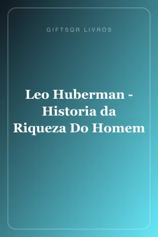 Cover of Leo Huberman - Historia da Riqueza Do Homem