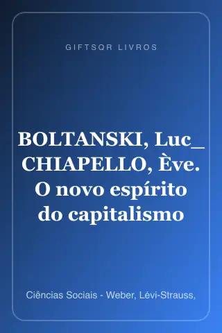 Cover of BOLTANSKI, Luc_ CHIAPELLO, Ève. O novo espírito do capitalismo