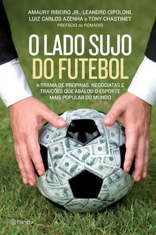 Cover of O lado sujo do futebol: A trama de propinas, negociatas e traições que abalou o esporte mais popular do mundo.