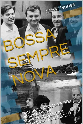 Cover of BOSSA SEMPRE NOVA: UMA REFLEXÃO DIVERTIDA SOBRE CASOS E PERSONAGENS DESSE IMPORTANTE MOVIMENTO
