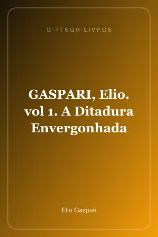 Cover of GASPARI, Elio. vol 1. A Ditadura Envergonhada