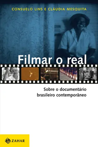 Cover of Filmar o Real - Sobre o Documentário Brasileiro Contemporâneo