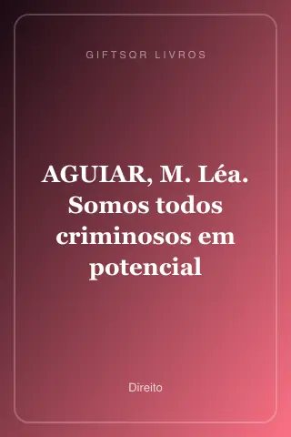Cover of AGUIAR, M. Léa. Somos todos criminosos em potencial