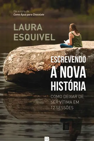 Cover of Escrevendo a nova história: Como deixar de ser vítima em 12 sessões