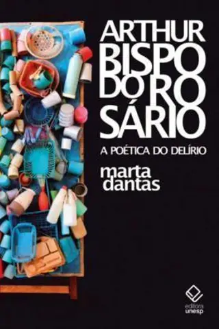 Cover of Arthur Bispo do Rosário: a poética do delírio