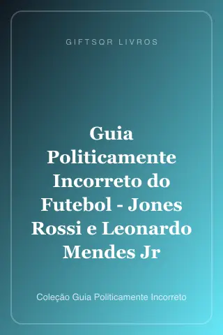 Cover of Guia Politicamente Incorreto do Futebol - Jones Rossi e Leonardo Mendes Jr
