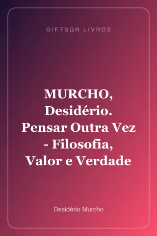 Cover of MURCHO, Desidério. Pensar Outra Vez - Filosofia, Valor e Verdade