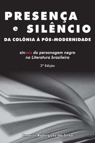 Cover of Presença e silêncio da colônia à pós-modernidade: sina-is do personagem negro na literatura brasilei