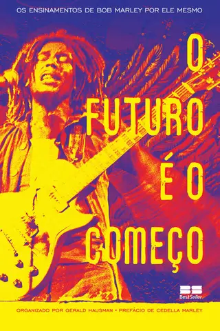 Cover of O futuro é o começo: Os ensinamentos de Bob Marley por ele mesmo
