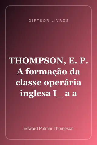 Cover of THOMPSON, E. P. A formação da classe operária inglesa I_ a a