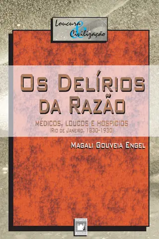 Cover of Os delírios da razão: médicos, loucos e hospícios (Rio de Janeiro, 1830-1930)