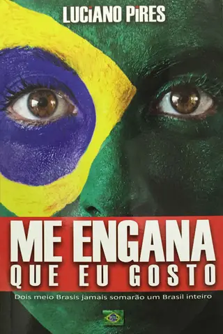 Cover of Me Engana Que Eu Gosto: Dois meio Brasis jamais somarão um Brasil inteiro
