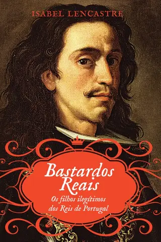 Cover of Bastardos Reais – Os Filhos Ilegítimos dos Reis de Portugal
