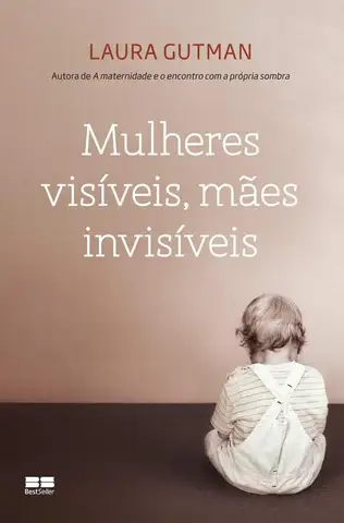 Cover of Mulheres Visíveis, Mães Invisíveis