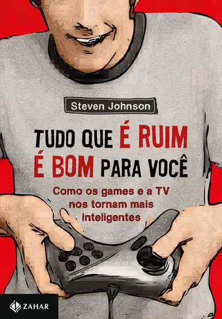 Cover of Tudo Que É Ruim É Bom Pra Você - Como Os Games e a TV Nos Tornam Mais Inteligentes