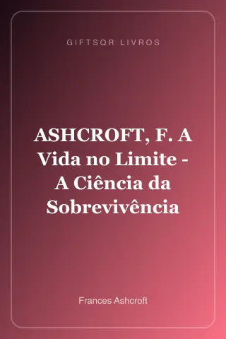 Cover of ASHCROFT, F. A Vida no Limite - A Ciência da Sobrevivência