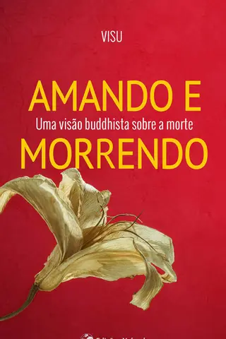 Cover of Amando e Morrendo: Uma visão buddhista sobre a morte