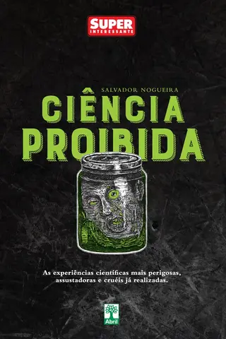 Cover of Ciência Proibida: As experiências científicas mais perigosas, assustadoras e cruéis já realizadas