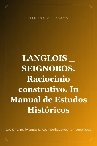 Cover of LANGLOIS _ SEIGNOBOS. Raciocínio construtivo. In Manual de Estudos Históricos
