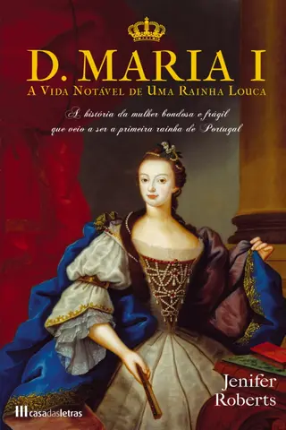 Cover of D. Maria I - A vida notável de uma rainha louca