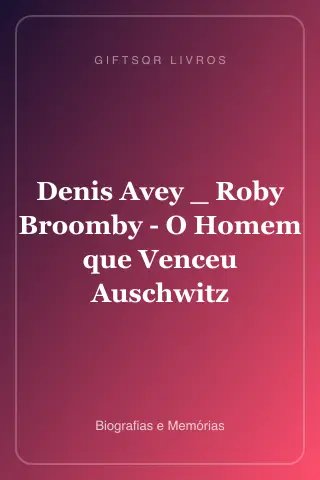 Cover of Denis Avey _ Roby Broomby - O Homem que Venceu Auschwitz