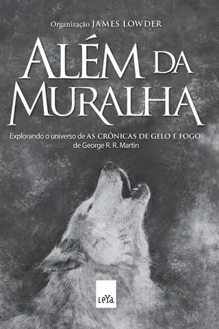 Cover of Além da muralha: explorando o universo de As crônicas de gelo e fogo, de George R. R. Martin