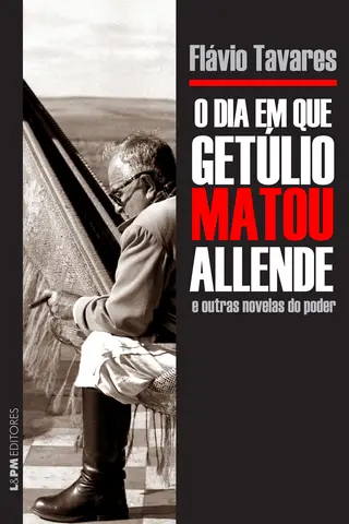 Cover of O dia em que Getúlio matou Allende e outras novelas do poder