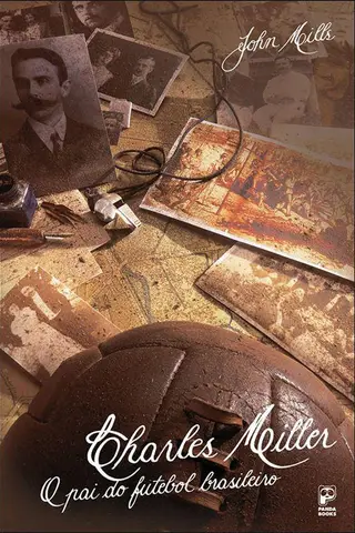 Cover of Charles Miller - O Pai do Futebol Brasileiro