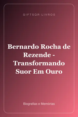 Cover of Bernardo Rocha de Rezende - Transformando Suor Em Ouro
