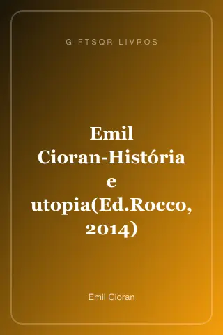 Cover of Emil Cioran-História e utopia(Ed.Rocco, 2014)
