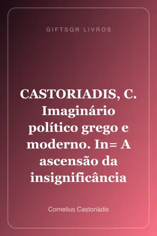 Cover of CASTORIADIS, C. Imaginário político grego e moderno. In= A ascensão da insignificância