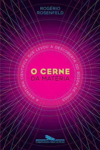 Cover of O cerne da matéria – A aventura científica que levou à descoberta do bóson de Higgs