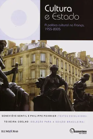 Cover of Cultura e Estado: A política cultural na França, 1955-2005 (Coleção Os Livros do Observatório)