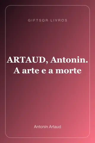 Cover of ARTAUD, Antonin. A arte e a morte