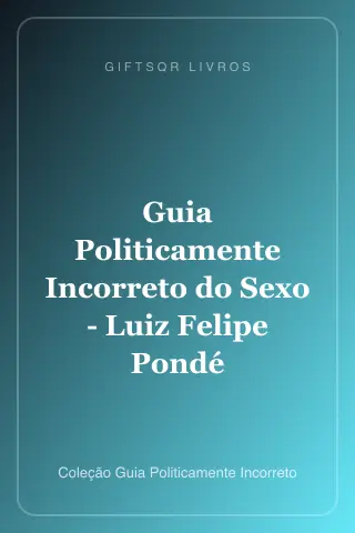 Cover of Guia Politicamente Incorreto do Sexo - Luiz Felipe Pondé